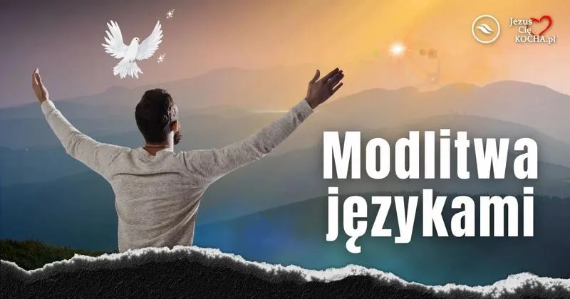 Czym jest modlitwa językami i na czym polega jej głęboki sens?