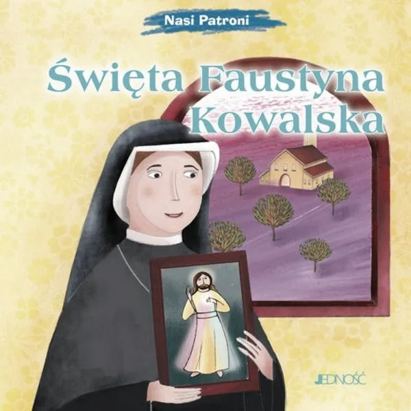 Dlaczego święta Faustyna zasługuje na miano apostołki miłosierdzia Bożego?